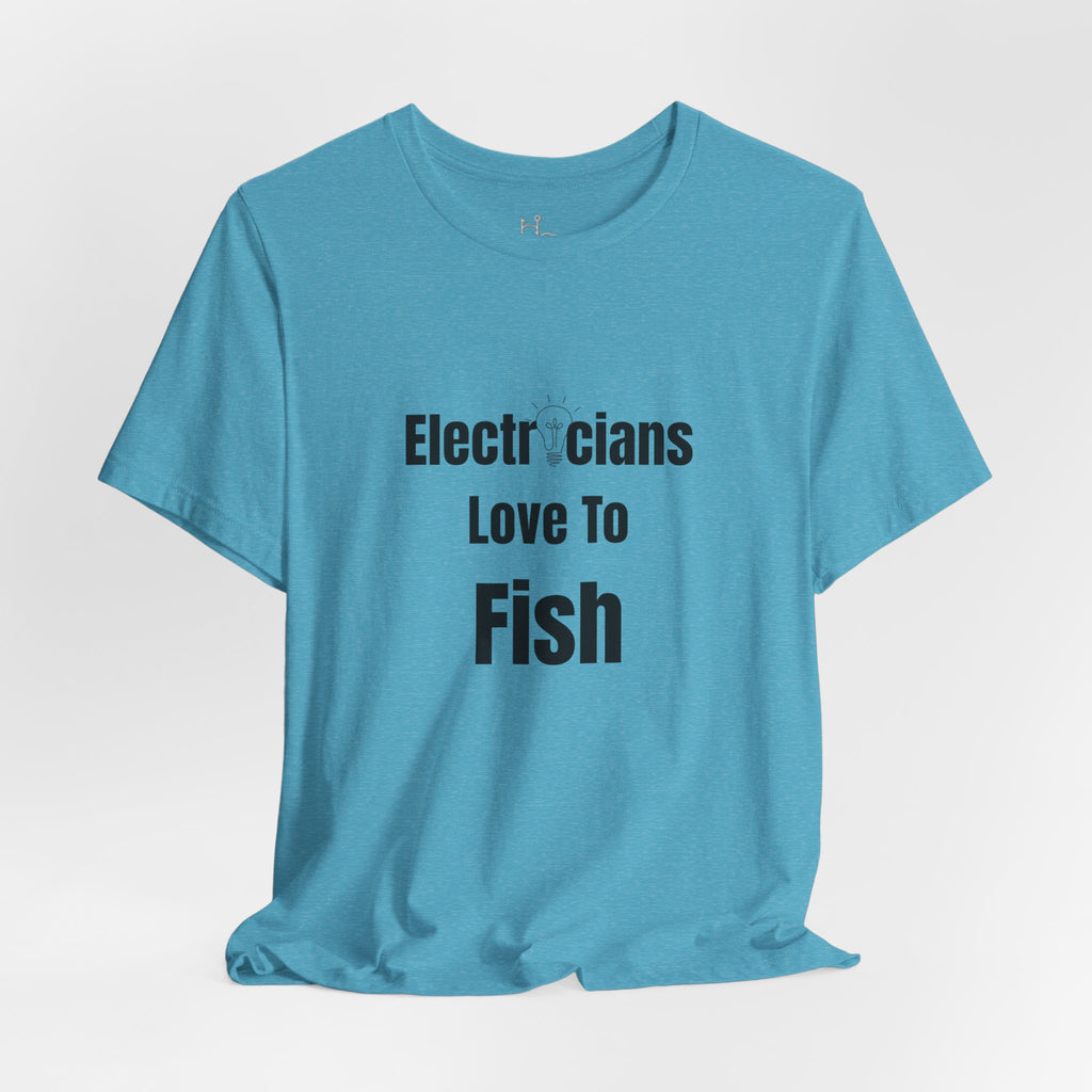 Electricians Love to Fish T-Shirt — Funny Gift Tee for Electrician Fishermen