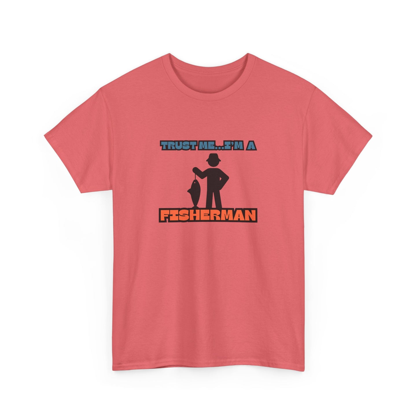 "Trust Me...I'm a Fisherman" Unisex Heavy Cotton Tee