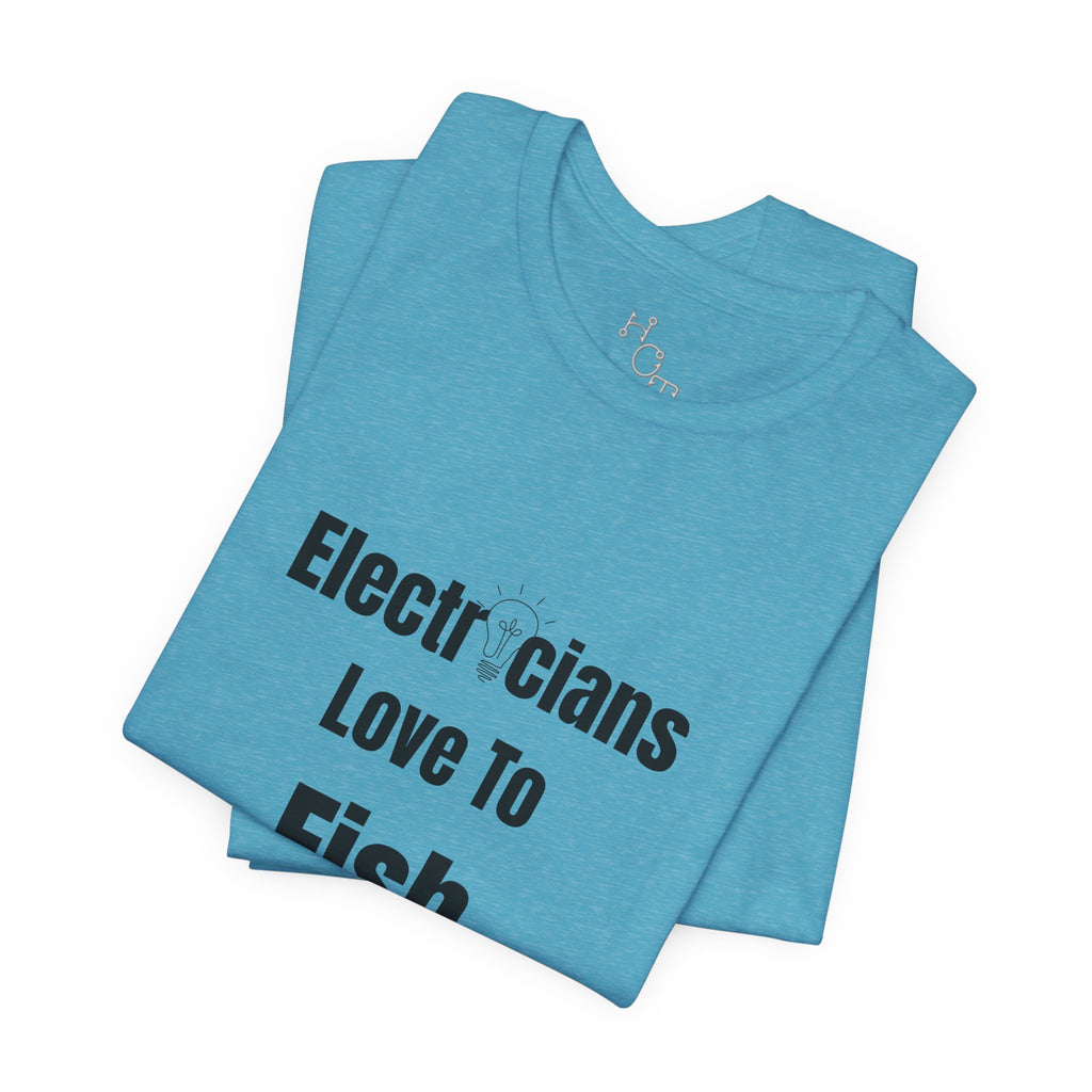 Electricians Love to Fish T-Shirt — Funny Gift Tee for Electrician Fishermen