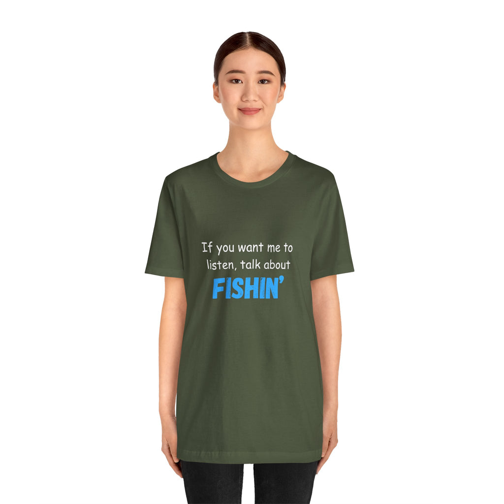 Funny Fishing T-Shirt - If You Want Me to Listen, Talk About Fishin' - Express Delivery available
