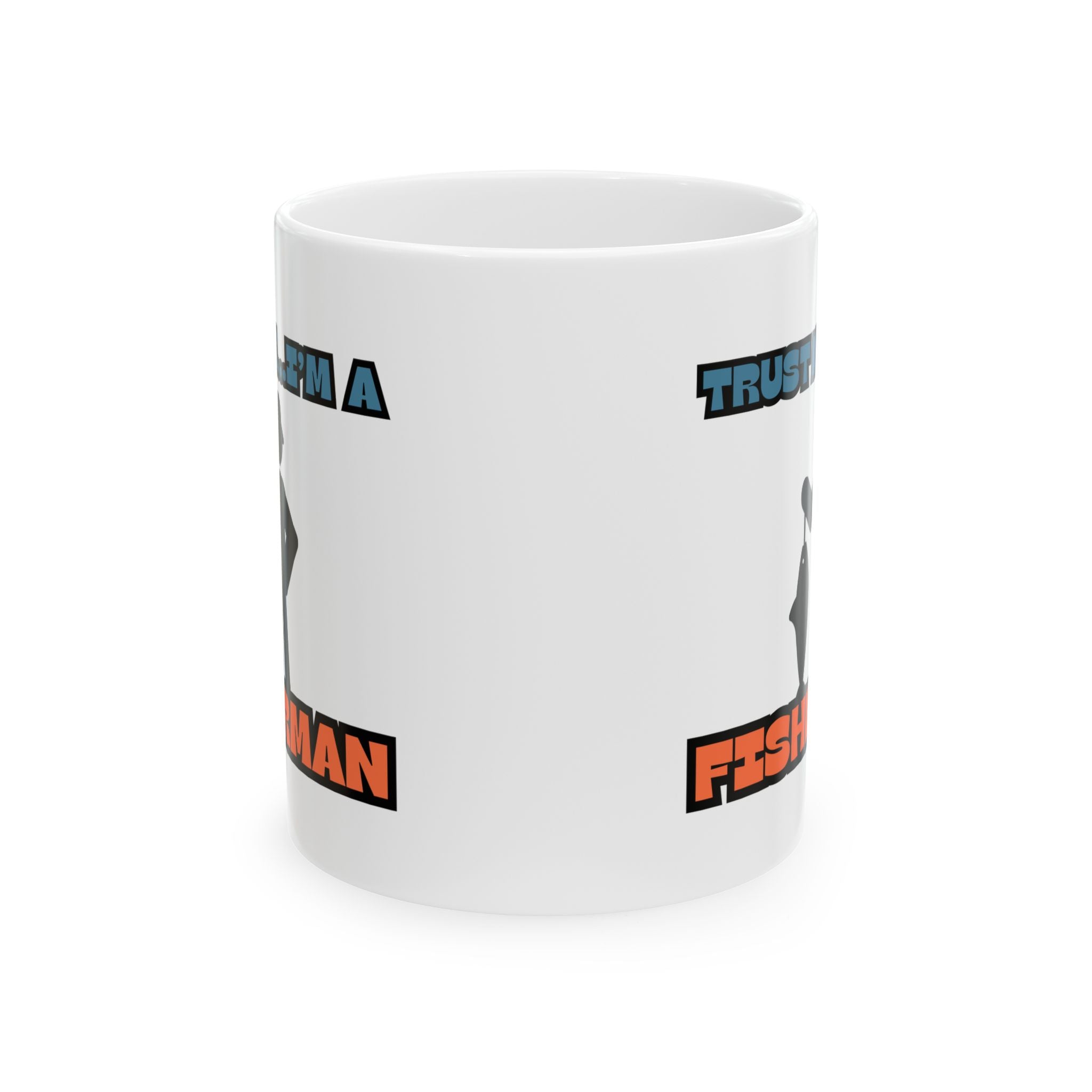 "Trust Me...I'm a Fisherman" Funny Fishing Ceramic Mug (11oz/15oz) — Gift for Anglers